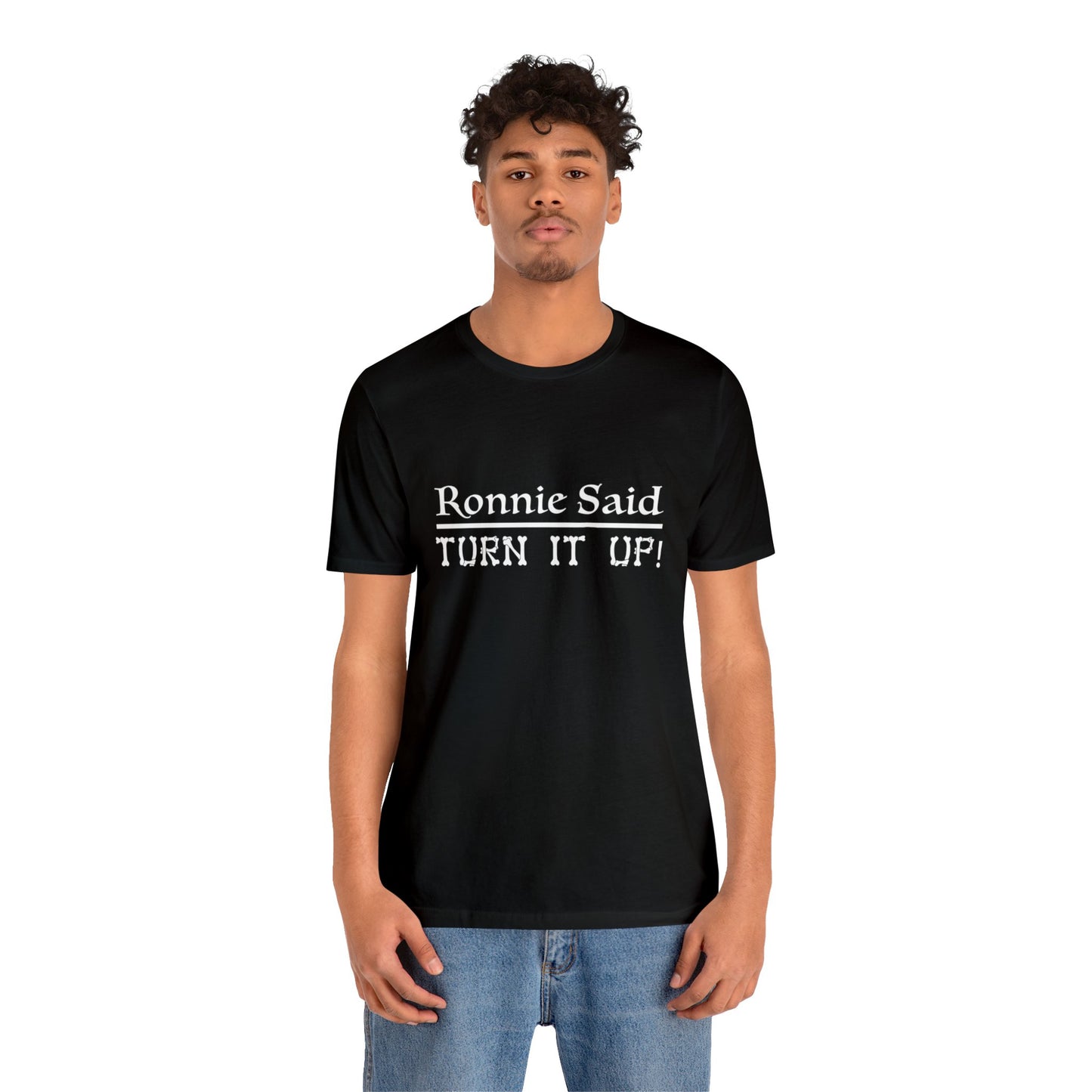 Ronnie Said Turn It Up - Tee