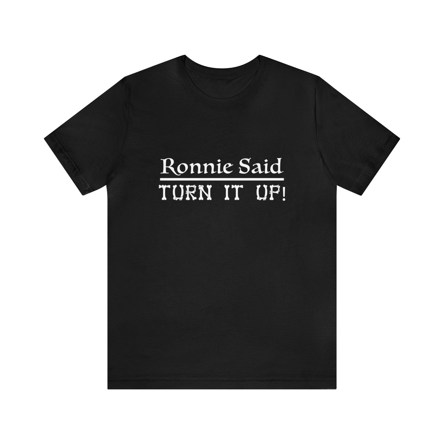 Ronnie Said Turn It Up - Tee