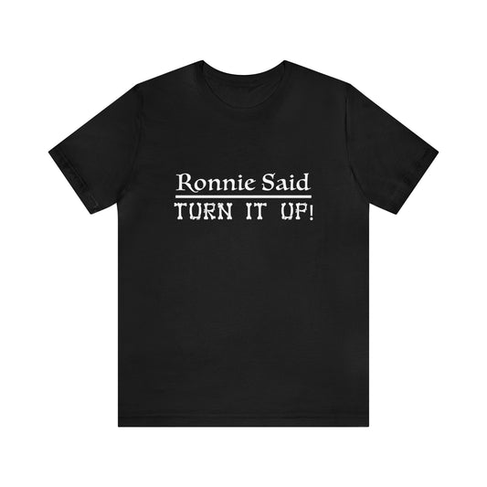 Ronnie Said Turn It Up - Tee